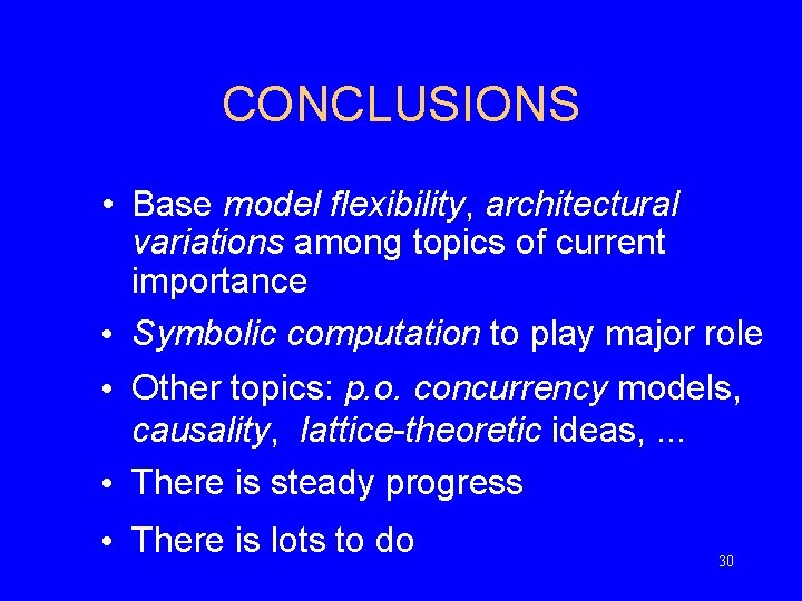 CONCLUSIONS • Base model flexibility, architectural variations among topics of current importance • Symbolic
