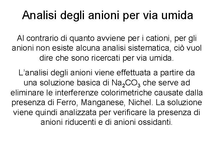 Analisi degli anioni per via umida Al contrario di quanto avviene per i cationi,