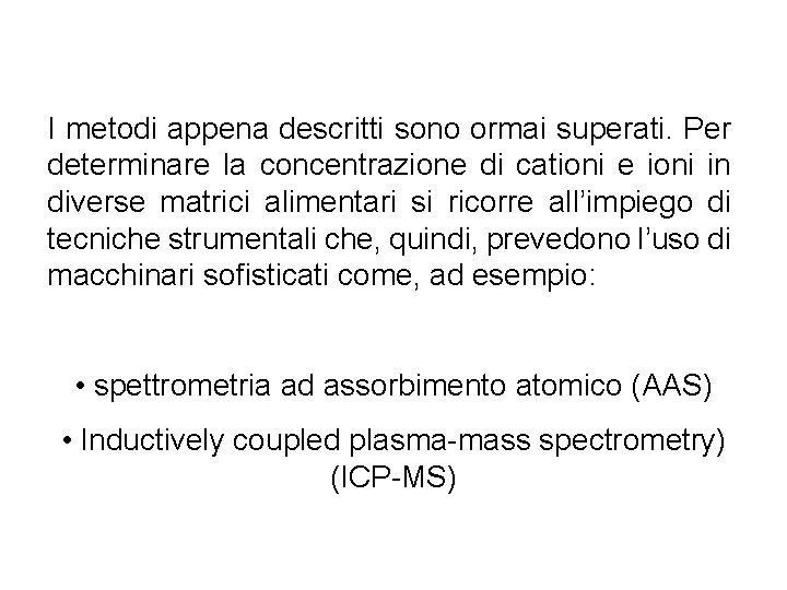 I metodi appena descritti sono ormai superati. Per determinare la concentrazione di cationi e