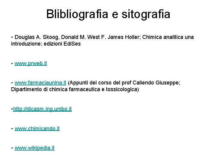 Blibliografia e sitografia • Douglas A. Skoog, Donald M. West F. James Holler; Chimica