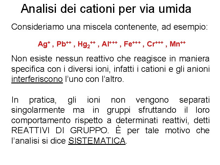 Analisi dei cationi per via umida Consideriamo una miscela contenente, ad esempio: Ag+ ,