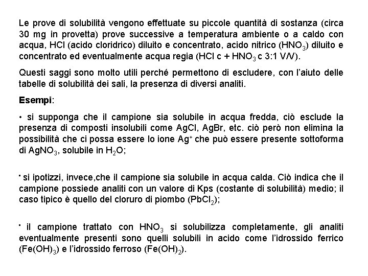 Le prove di solubilità vengono effettuate su piccole quantità di sostanza (circa 30 mg