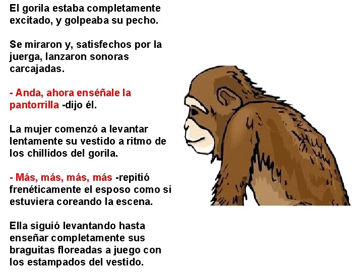 El gorila estaba completamente excitado, y golpeaba su pecho. Se miraron y, satisfechos por