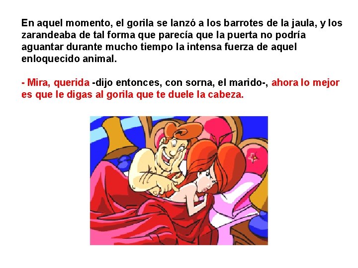 En aquel momento, el gorila se lanzó a los barrotes de la jaula, y