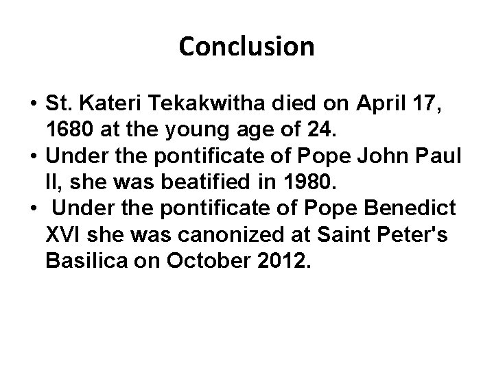 Conclusion • St. Kateri Tekakwitha died on April 17, 1680 at the young age