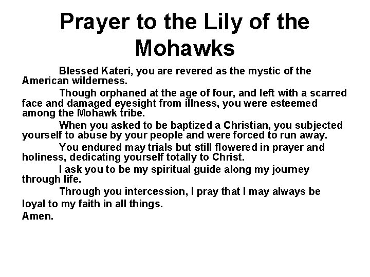 Prayer to the Lily of the Mohawks Blessed Kateri, you are revered as the