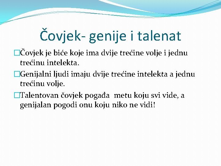 Čovjek- genije i talenat �Čovjek je biće koje ima dvije trećine volje i jednu