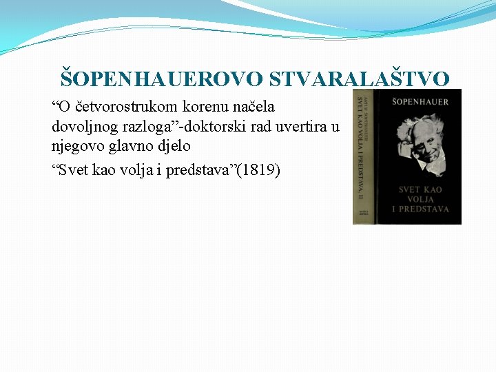 ŠOPENHAUEROVO STVARALAŠTVO “O četvorostrukom korenu načela dovoljnog razloga”-doktorski rad uvertira u njegovo glavno djelo