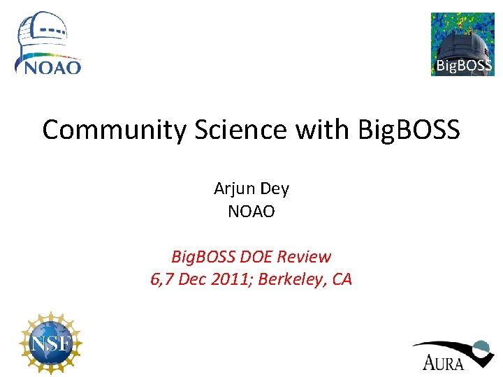 Big. BOSS Community Science with Big. BOSS Arjun Dey NOAO Big. BOSS DOE Review