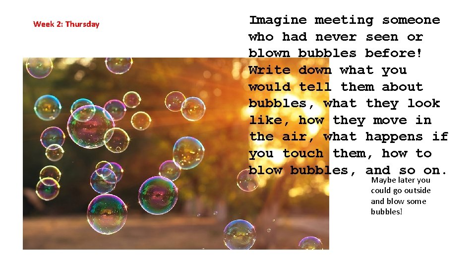 Week 2: Thursday Imagine meeting someone who had never seen or blown bubbles before!