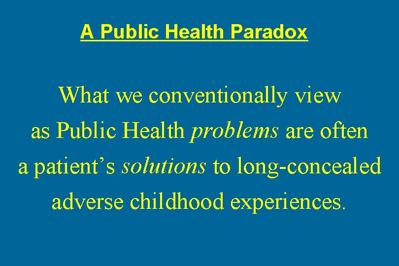 A Public Health Paradox What we conventionally view as Public Health problems are often