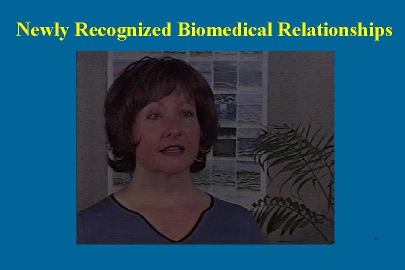 Newly Recognized Biomedical Relationships 