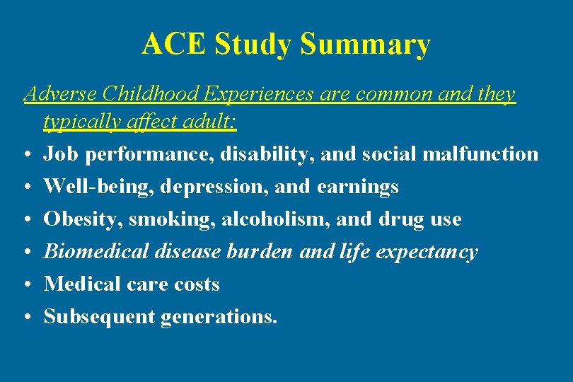 ACE Study Summary Adverse Childhood Experiences are common and they typically affect adult: •