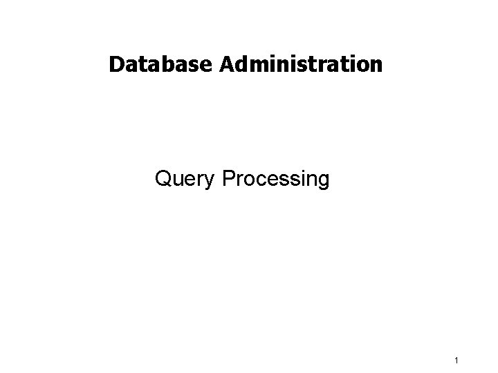 Database Administration Query Processing 1 