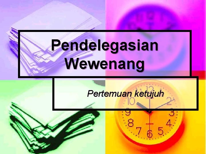 Pendelegasian Wewenang Pertemuan ketujuh 