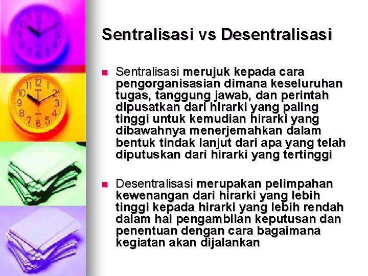 Sentralisasi vs Desentralisasi n Sentralisasi merujuk kepada cara pengorganisasian dimana keseluruhan tugas, tanggung jawab,