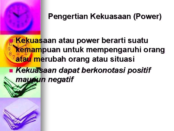 Pengertian Kekuasaan (Power) Kekuasaan atau power berarti suatu kemampuan untuk mempengaruhi orang atau merubah