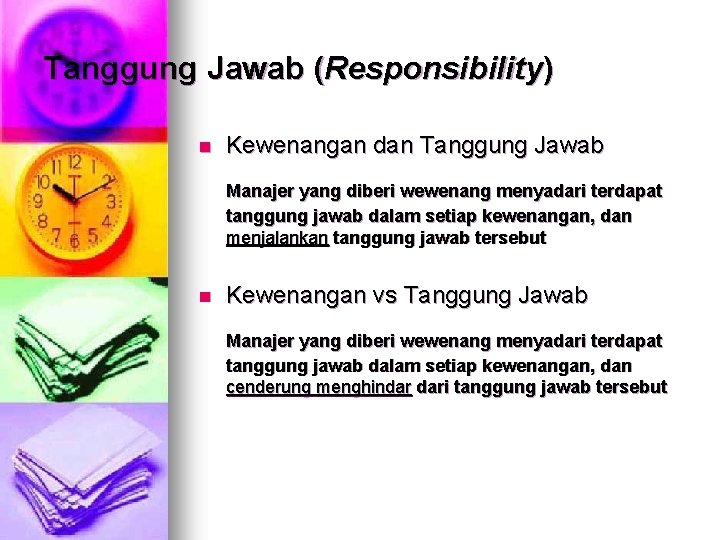 Tanggung Jawab (Responsibility) n Kewenangan dan Tanggung Jawab Manajer yang diberi wewenang menyadari terdapat Tanggung Jawab (Responsibility) n Kewenangan dan Tanggung Jawab Manajer yang diberi wewenang menyadari terdapat