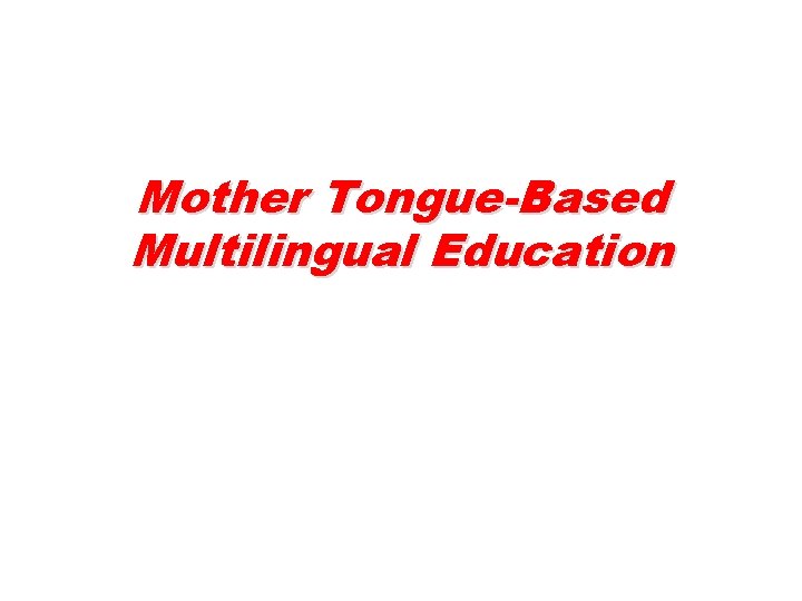 Mother Tongue-Based Multilingual Education 