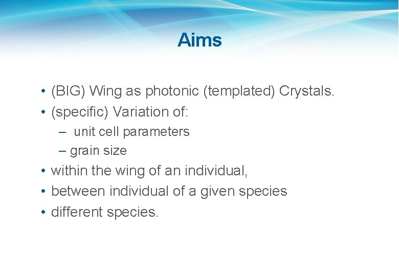 Aims • (BIG) Wing as photonic (templated) Crystals. • (specific) Variation of: – unit