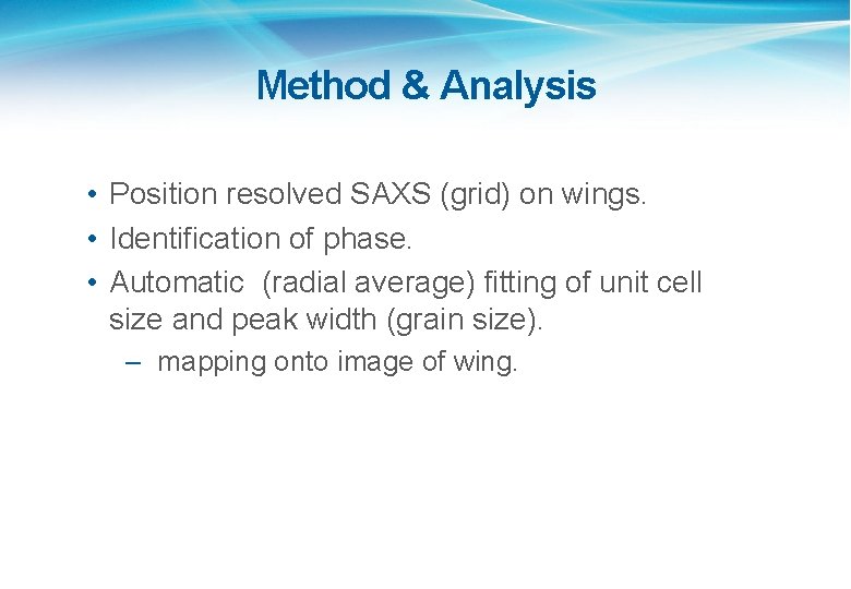 Method & Analysis • Position resolved SAXS (grid) on wings. • Identification of phase.