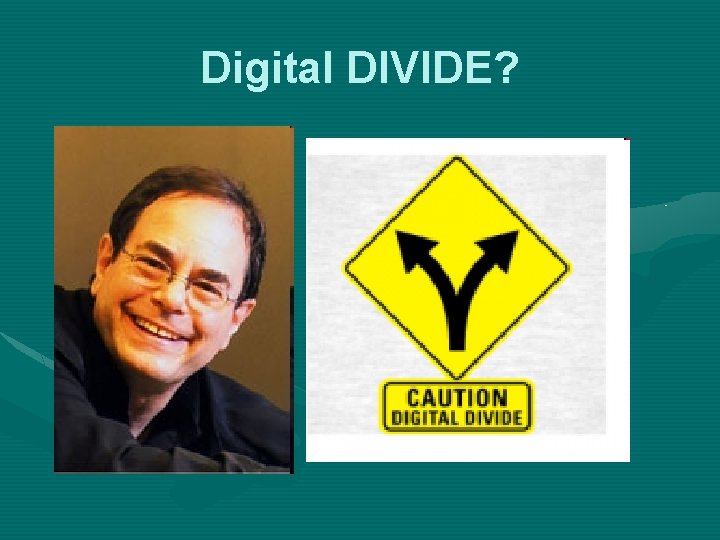 Digital DIVIDE? 