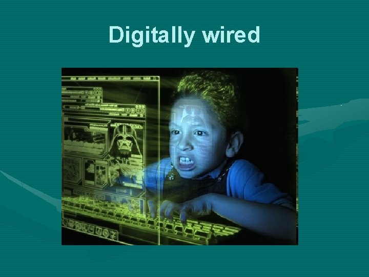 Digitally wired 