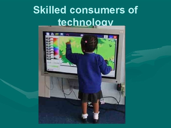 Skilled consumers of technology 