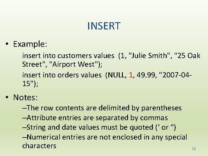 INSERT • Example: insert into customers values (1, "Julie Smith", "25 Oak Street", "Airport