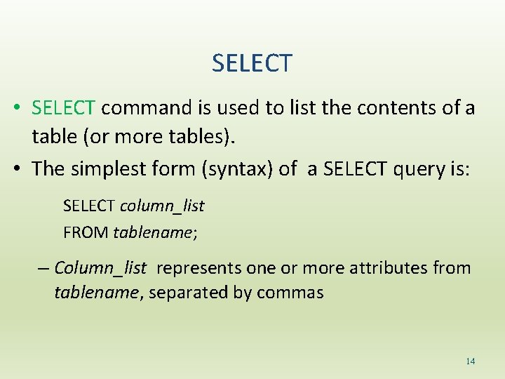 SELECT • SELECT command is used to list the contents of a table (or