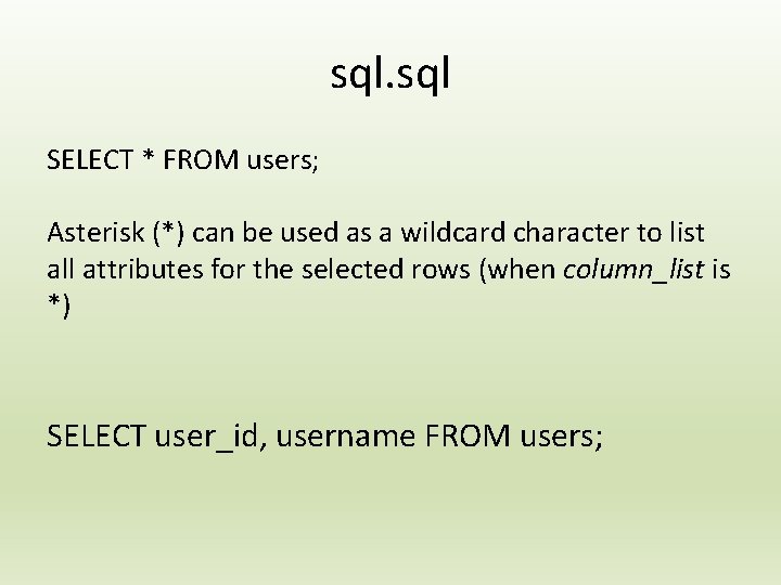 sql. sql SELECT * FROM users; Asterisk (*) can be used as a wildcard