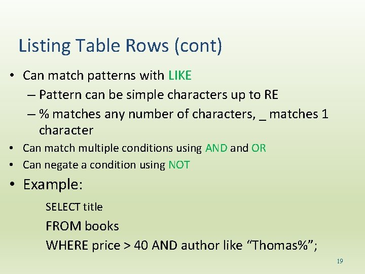 Listing Table Rows (cont) • Can match patterns with LIKE – Pattern can be