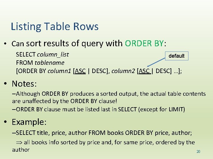 Listing Table Rows • Can sort results of query with ORDER BY: SELECT column_list