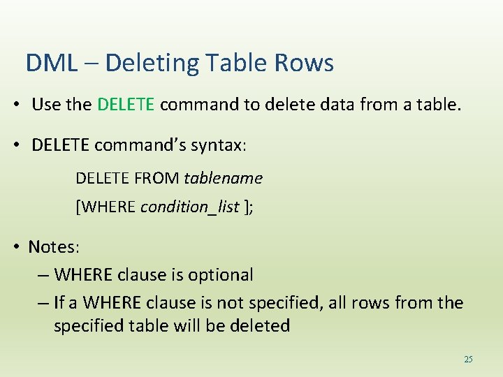 DML – Deleting Table Rows • Use the DELETE command to delete data from