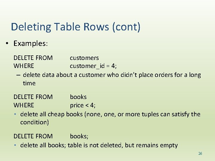 Deleting Table Rows (cont) • Examples: DELETE FROM customers WHERE customer_id = 4; –