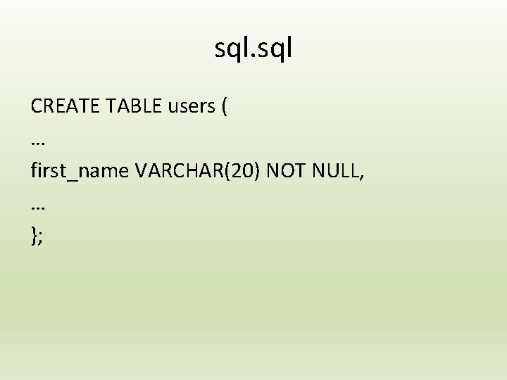 sql. sql CREATE TABLE users ( … first_name VARCHAR(20) NOT NULL, … }; 