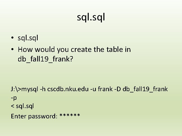 sql. sql • How would you create the table in db_fall 19_frank? J: >mysql