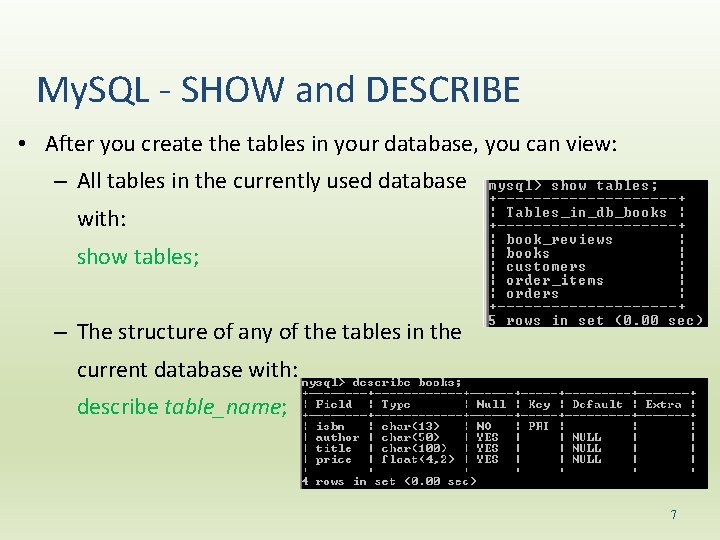 My. SQL - SHOW and DESCRIBE • After you create the tables in your