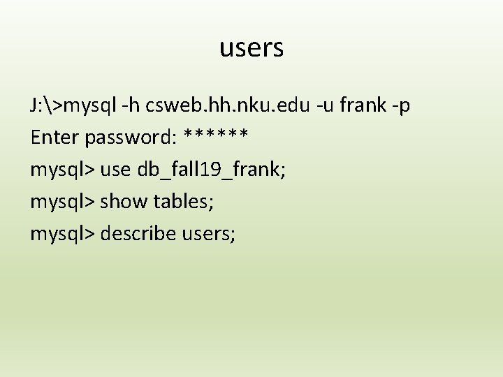 users J: >mysql -h csweb. hh. nku. edu -u frank -p Enter password: ******