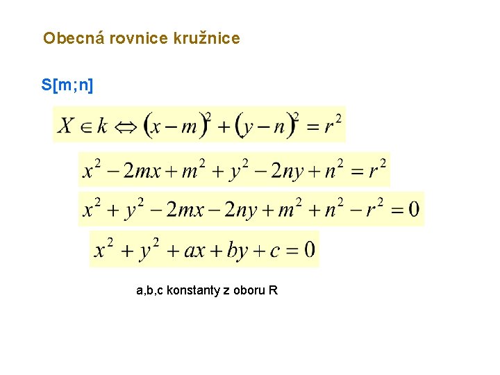 Obecná rovnice kružnice S[m; n] a, b, c konstanty z oboru R 