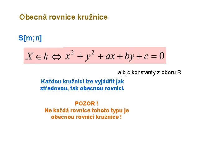 Obecná rovnice kružnice S[m; n] a, b, c konstanty z oboru R Každou kružnici