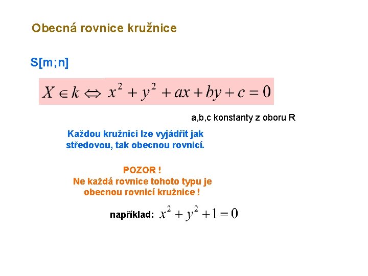 Obecná rovnice kružnice S[m; n] a, b, c konstanty z oboru R Každou kružnici