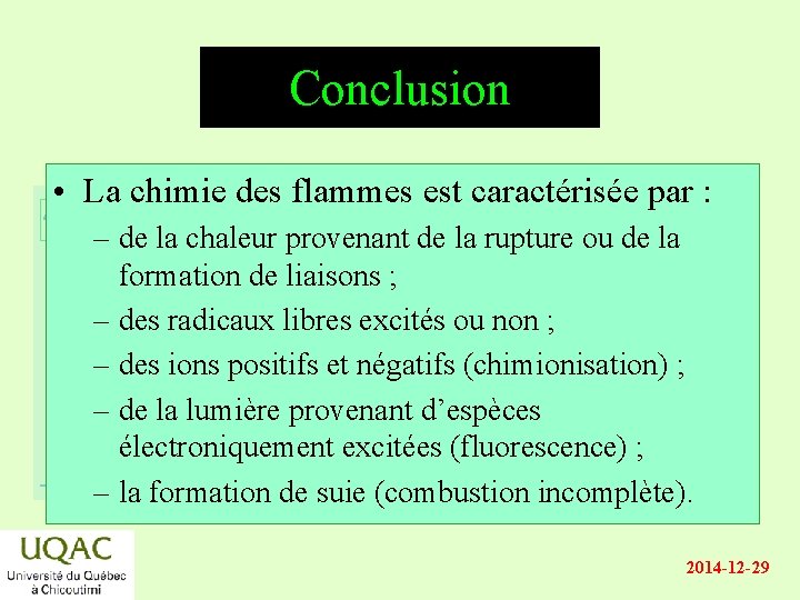 Conclusion • La chimie des flammes est caractérisée par : énergie – de la