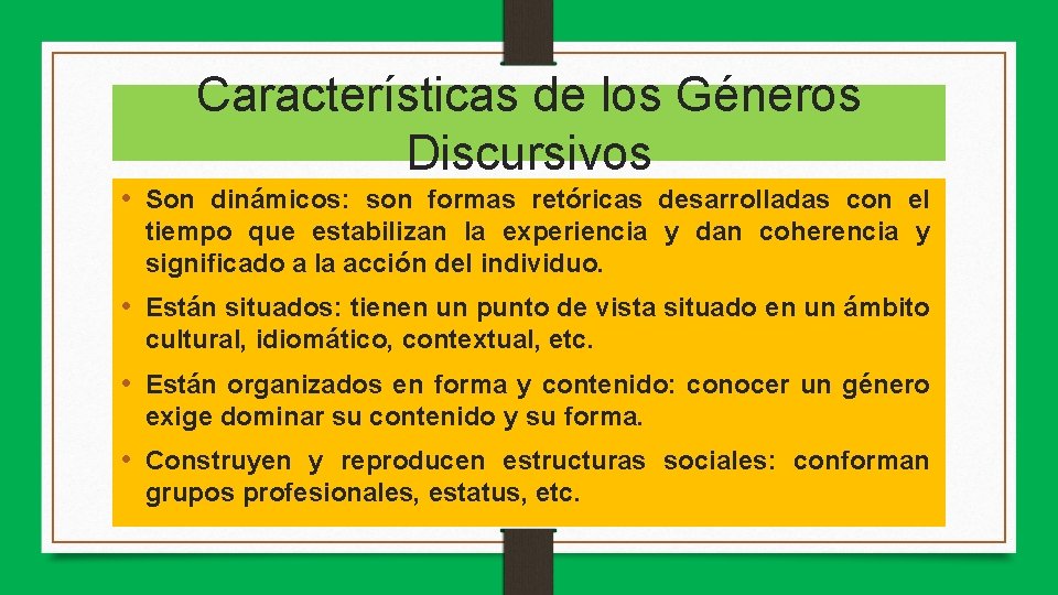 Características de los Géneros Discursivos • Son dinámicos: son formas retóricas desarrolladas con el