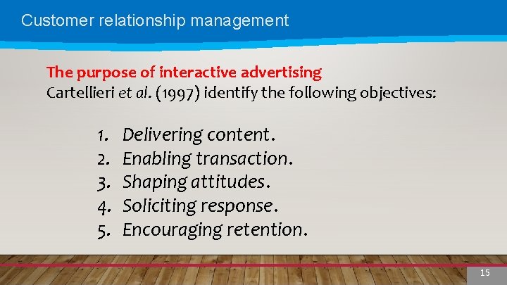 Customer relationship management The purpose of interactive advertising Cartellieri et al. (1997) identify the