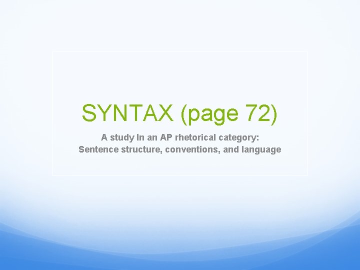 SYNTAX (page 72) A study In an AP rhetorical category: Sentence structure, conventions, and