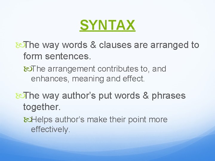 SYNTAX The way words & clauses are arranged to form sentences. The arrangement contributes