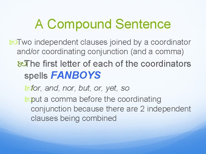 A Compound Sentence Two independent clauses joined by a coordinator and/or coordinating conjunction (and