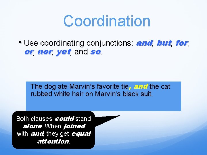 Coordination • Use coordinating conjunctions: and, but, for, nor, yet, and so. The andcat