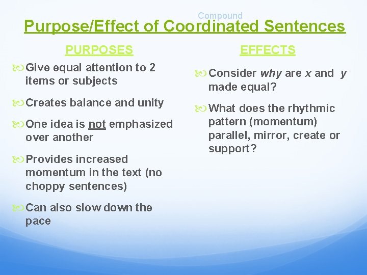 Compound Purpose/Effect of Coordinated Sentences PURPOSES Give equal attention to 2 items or subjects